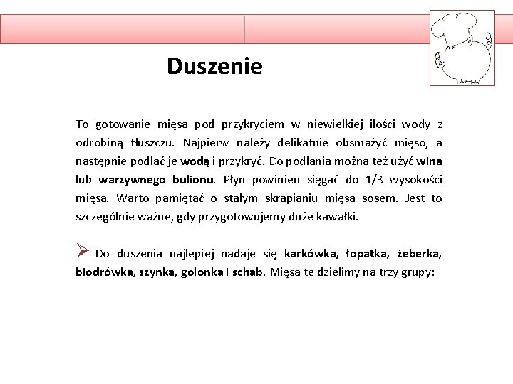 Duszenie To gotowanie mięsa pod przykryciem w niewielkiej ilości wody z odrobiną tłuszczu. Najpierw