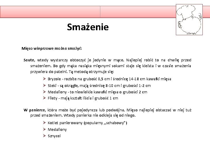 Smażenie Mięso wieprzowe można smażyć: Saute, wtedy wystarczy obtoczyć je jedynie w mące. Najlepiej