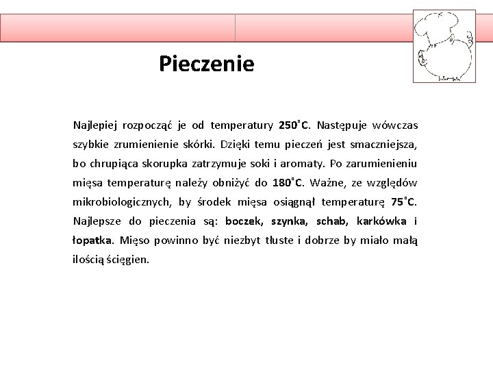 Pieczenie Najlepiej rozpocząć je od temperatury 250˚C. Następuje wówczas szybkie zrumienienie skórki. Dzięki temu