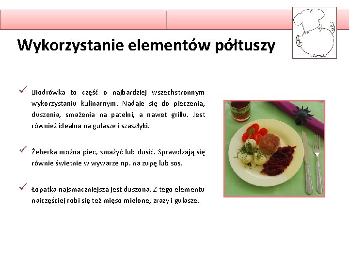 Wykorzystanie elementów półtuszy ü Biodrówka to część o najbardziej wszechstronnym wykorzystaniu kulinarnym. Nadaje się