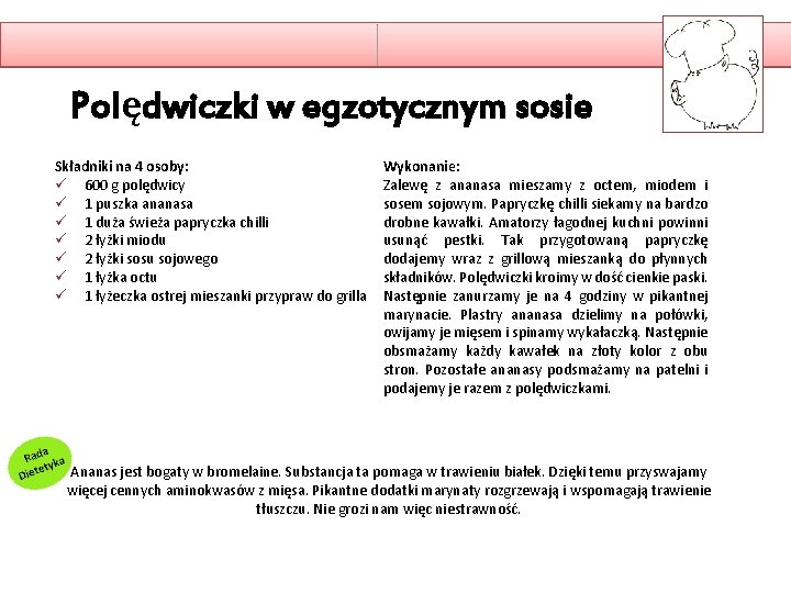 Polędwiczki w egzotycznym sosie Składniki na 4 osoby: ü 600 g polędwicy ü 1