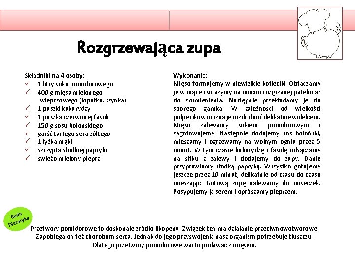 Rozgrzewająca zupa Składniki na 4 osoby: ü 1 litry soku pomidorowego ü 400 g