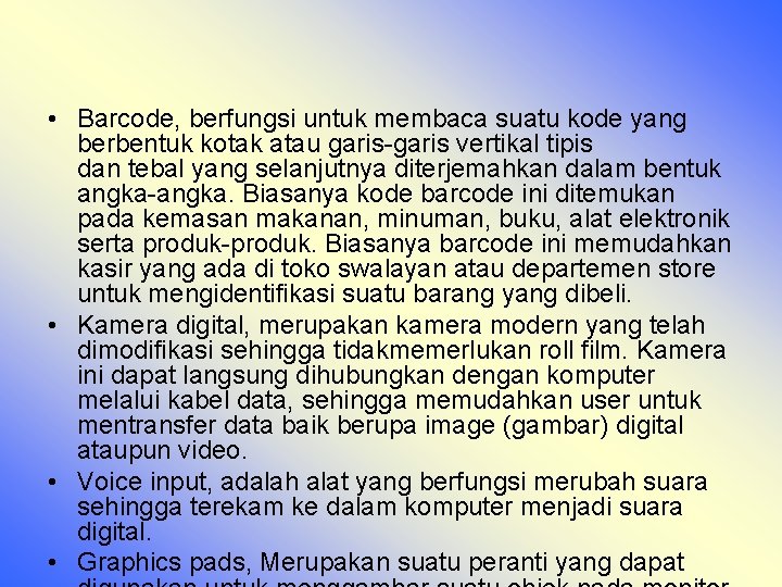  • Barcode, berfungsi untuk membaca suatu kode yang berbentuk kotak atau garis-garis vertikal