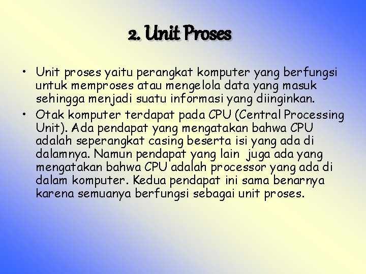 2. Unit Proses • Unit proses yaitu perangkat komputer yang berfungsi untuk memproses atau