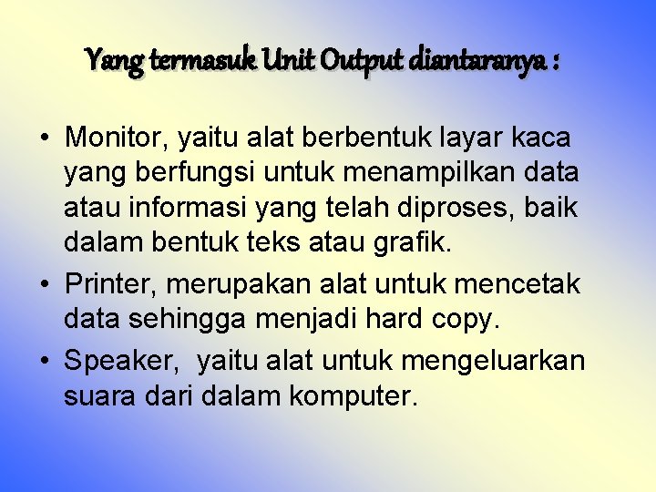  Yang termasuk Unit Output diantaranya : : • Monitor, yaitu alat berbentuk layar