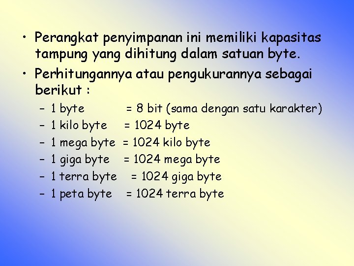  • Perangkat penyimpanan ini memiliki kapasitas tampung yang dihitung dalam satuan byte. •