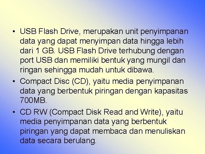  • USB Flash Drive, merupakan unit penyimpanan data yang dapat menyimpan data hingga