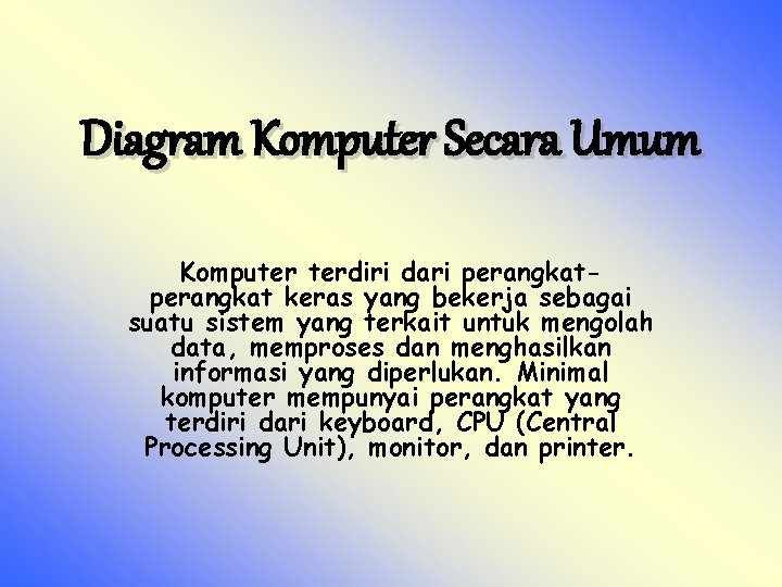 Diagram Komputer Secara Umum Komputer terdiri dari perangkat keras yang bekerja sebagai suatu sistem