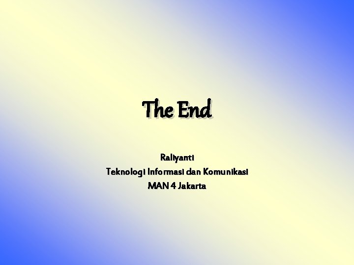 The End Raliyanti Teknologi Informasi dan Komunikasi MAN 4 Jakarta 