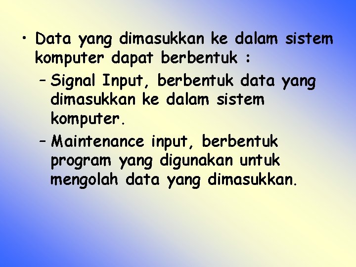  • Data yang dimasukkan ke dalam sistem komputer dapat berbentuk : – Signal