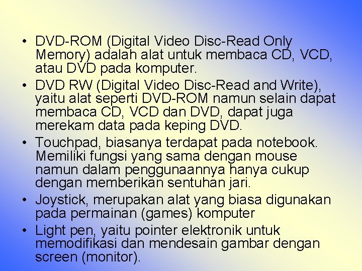  • DVD-ROM (Digital Video Disc-Read Only Memory) adalah alat untuk membaca CD, VCD,