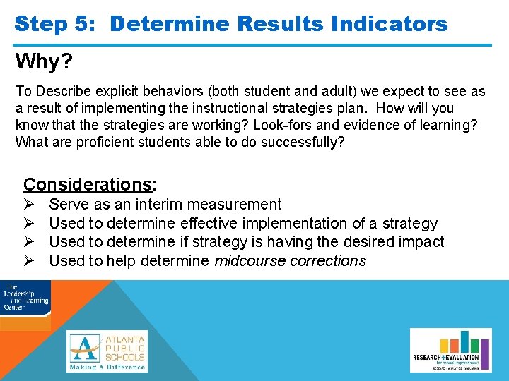 Step 5: Determine Results Indicators Why? To Describe explicit behaviors (both student and adult)