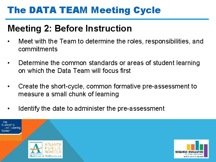 The DATA TEAM Meeting Cycle Meeting 2: Before Instruction • Meet with the Team