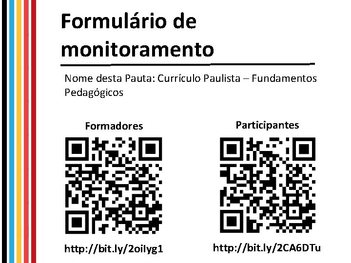 Formulário de monitoramento Nome desta Pauta: Currículo Paulista – Fundamentos Pedagógicos Formadores Participantes http: