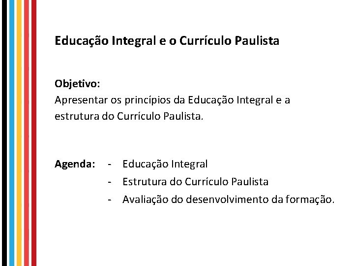 Educação Integral e o Currículo Paulista Objetivo: Apresentar os princípios da Educação Integral e