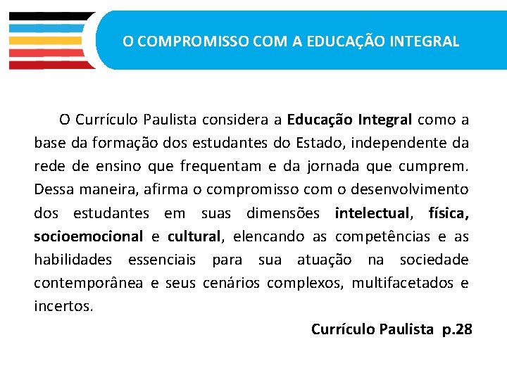 O COMPROMISSO COM A EDUCAÇÃO INTEGRAL O Currículo Paulista considera a Educação Integral como