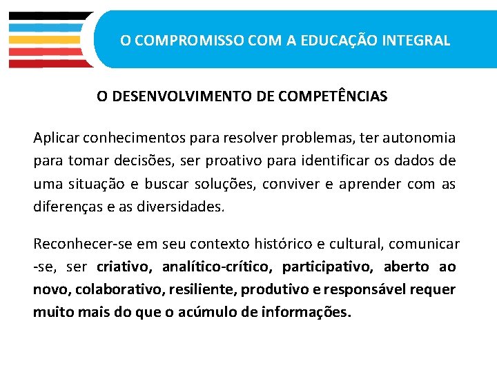 O COMPROMISSO COM A EDUCAÇÃO INTEGRAL O DESENVOLVIMENTO DE COMPETÊNCIAS Aplicar conhecimentos para resolver