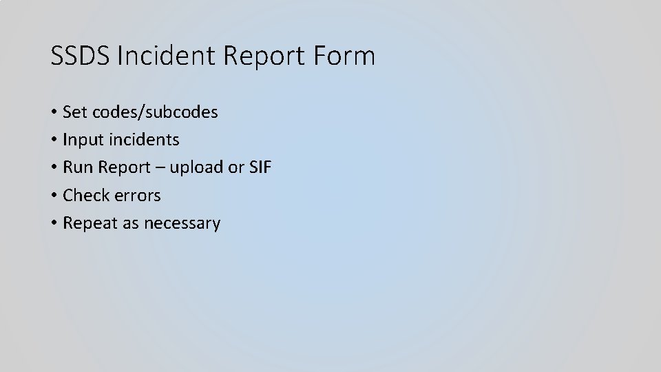 SSDS Incident Report Form • Set codes/subcodes • Input incidents • Run Report –