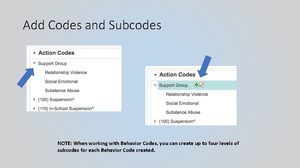 Add Codes and Subcodes NOTE: When working with Behavior Codes, you can create up