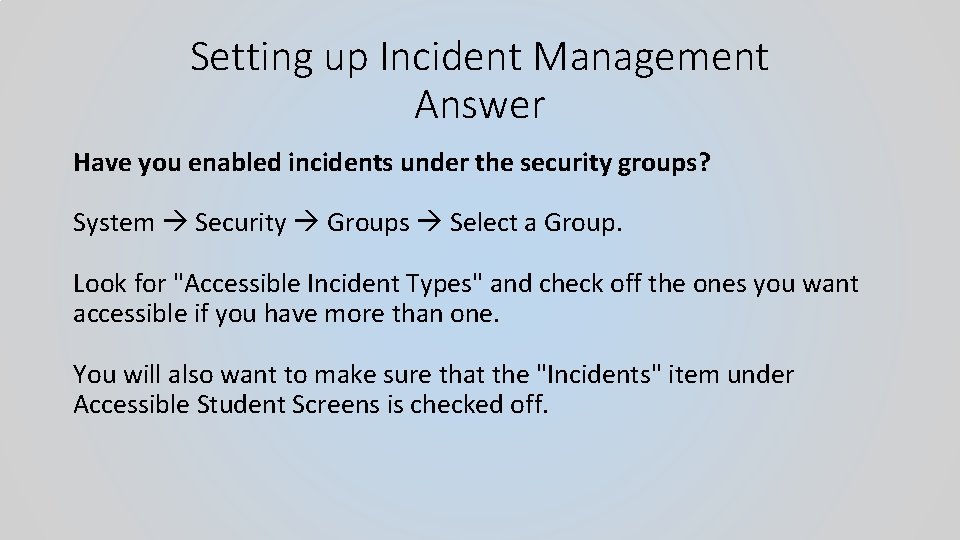 Setting up Incident Management Answer Have you enabled incidents under the security groups? System