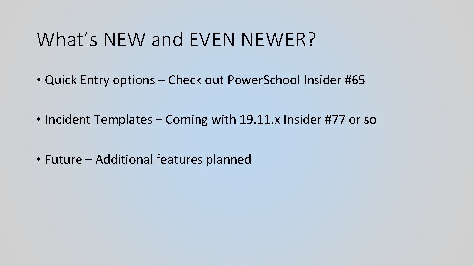 What’s NEW and EVEN NEWER? • Quick Entry options – Check out Power. School