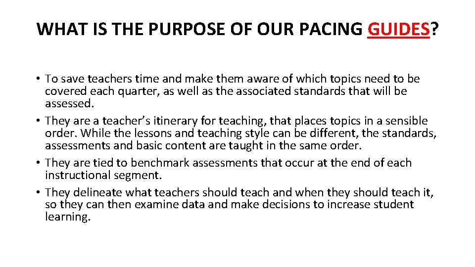 WHAT IS THE PURPOSE OF OUR PACING GUIDES? • To save teachers time and