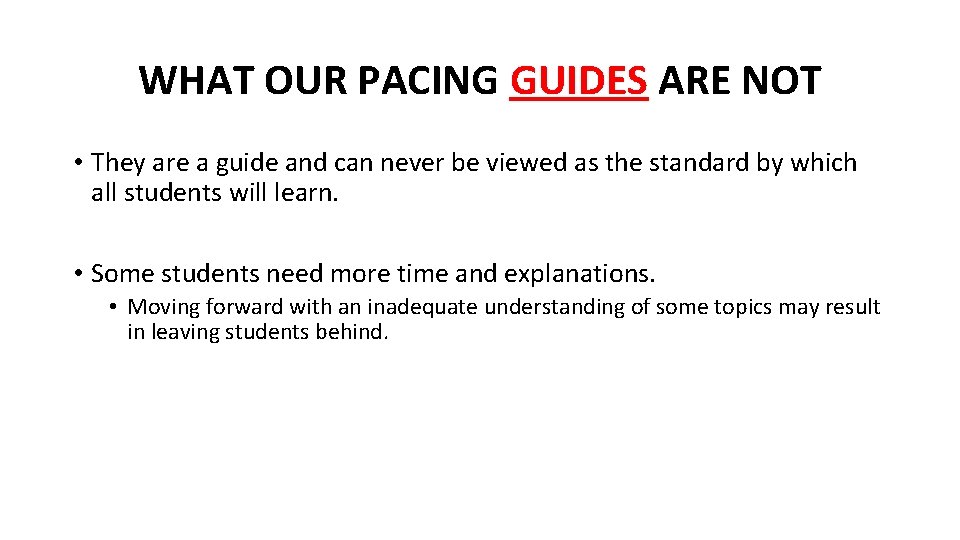 WHAT OUR PACING GUIDES ARE NOT • They are a guide and can never