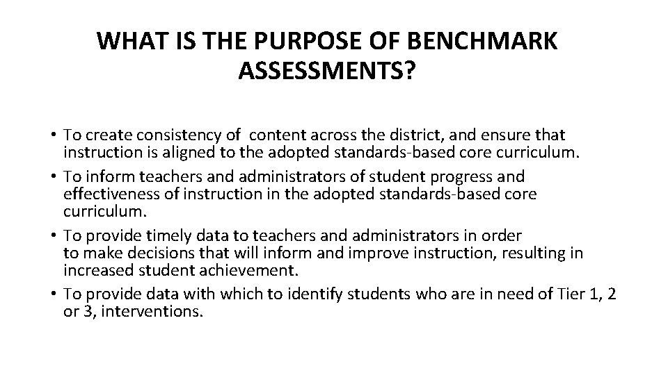 WHAT IS THE PURPOSE OF BENCHMARK ASSESSMENTS? • To create consistency of content across