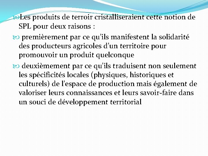  Les produits de terroir cristalliseraient cette notion de SPL pour deux raisons :