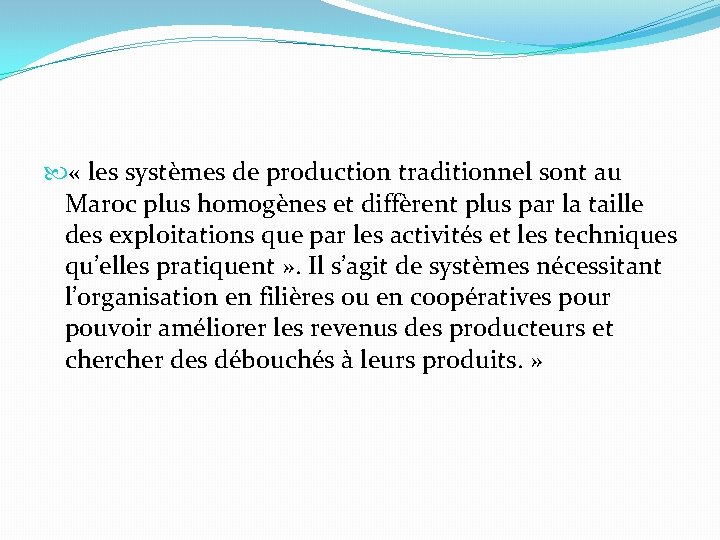  « les systèmes de production traditionnel sont au Maroc plus homogènes et diffèrent