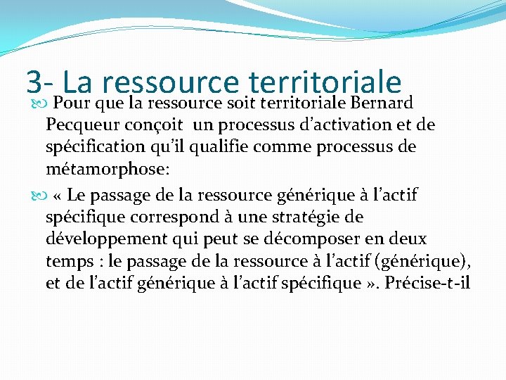 3 La ressource territoriale Pour que la ressource soit territoriale Bernard Pecqueur conçoit un