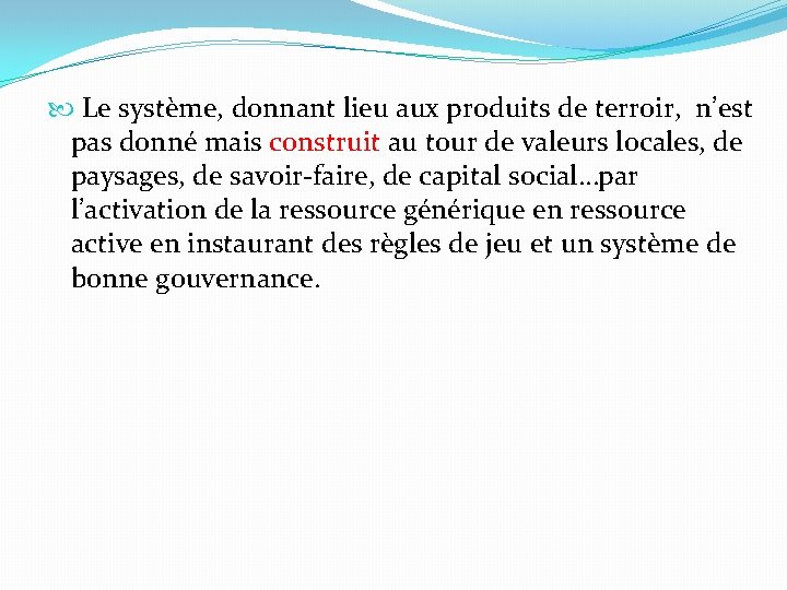  Le système, donnant lieu aux produits de terroir, n’est pas donné mais construit