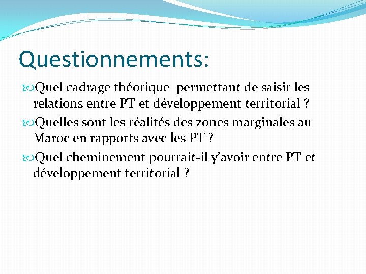 Questionnements: Quel cadrage théorique permettant de saisir les relations entre PT et développement territorial