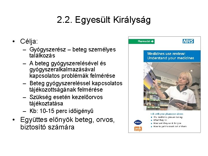 2. 2. Egyesült Királyság • Célja: – Gyógyszerész – beteg személyes találkozás – A