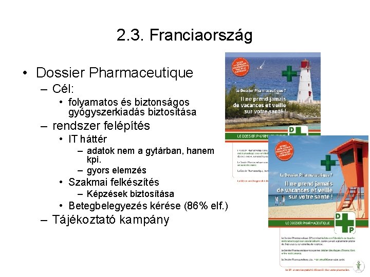 2. 3. Franciaország • Dossier Pharmaceutique – Cél: • folyamatos és biztonságos gyógyszerkiadás biztosítása