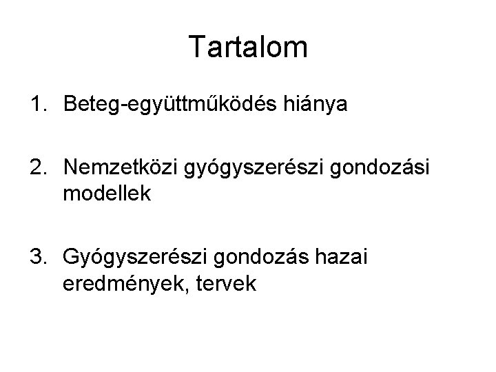 Tartalom 1. Beteg-együttműködés hiánya 2. Nemzetközi gyógyszerészi gondozási modellek 3. Gyógyszerészi gondozás hazai eredmények,