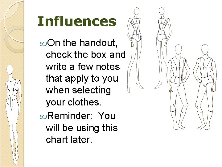 Influences On the handout, check the box and write a few notes that apply