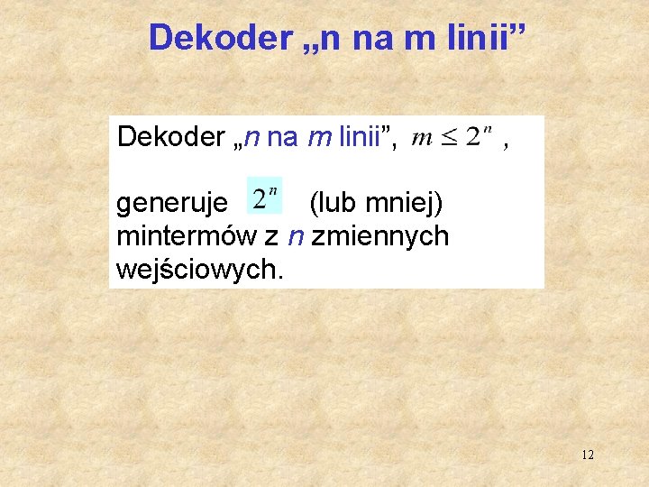 Dekoder „n na m linii”, , generuje (lub mniej) mintermów z n zmiennych wejściowych.