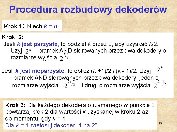 Procedura rozbudowy dekoderów Krok 1: Niech k = n. Krok 2: Jeśli k jest