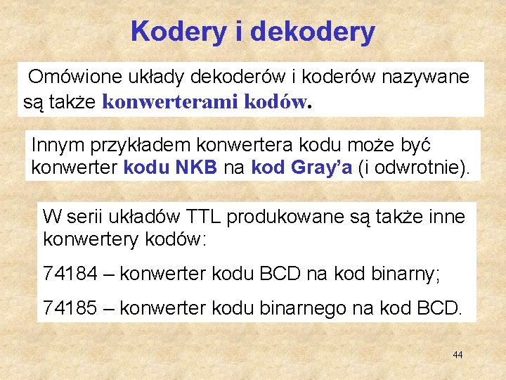 Kodery i dekodery Omówione układy dekoderów i koderów nazywane są także konwerterami kodów. Innym