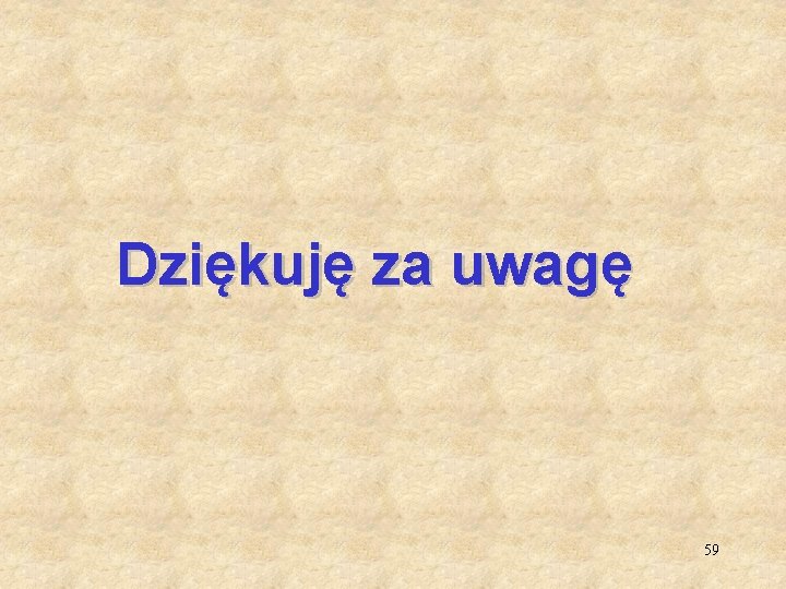 Dziękuję za uwagę 59 