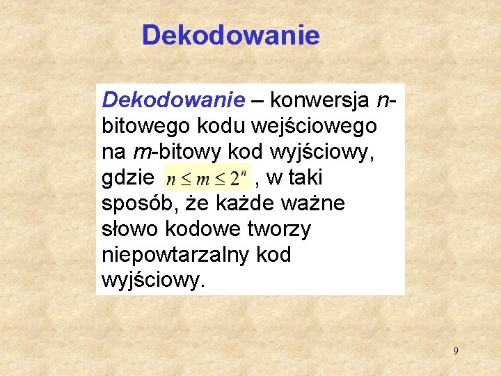 Dekodowanie – konwersja nbitowego kodu wejściowego na m-bitowy kod wyjściowy, gdzie , w taki