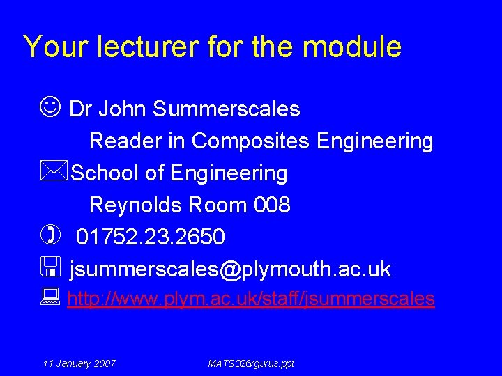 Your lecturer for the module J Dr John Summerscales Reader in Composites Engineering *School