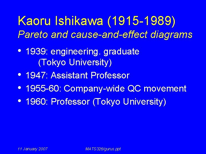 Kaoru Ishikawa (1915 -1989) Pareto and cause-and-effect diagrams • 1939: engineering. graduate • •