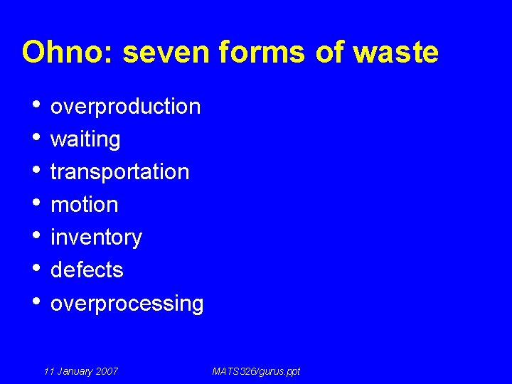 Ohno: seven forms of waste • • overproduction waiting transportation motion inventory defects overprocessing