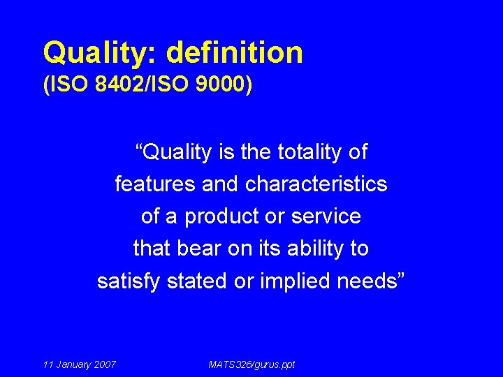 Quality: definition (ISO 8402/ISO 9000) “Quality is the totality of features and characteristics of