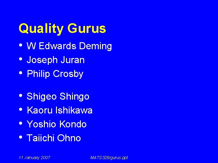 Quality Gurus • W Edwards Deming • Joseph Juran • Philip Crosby • •