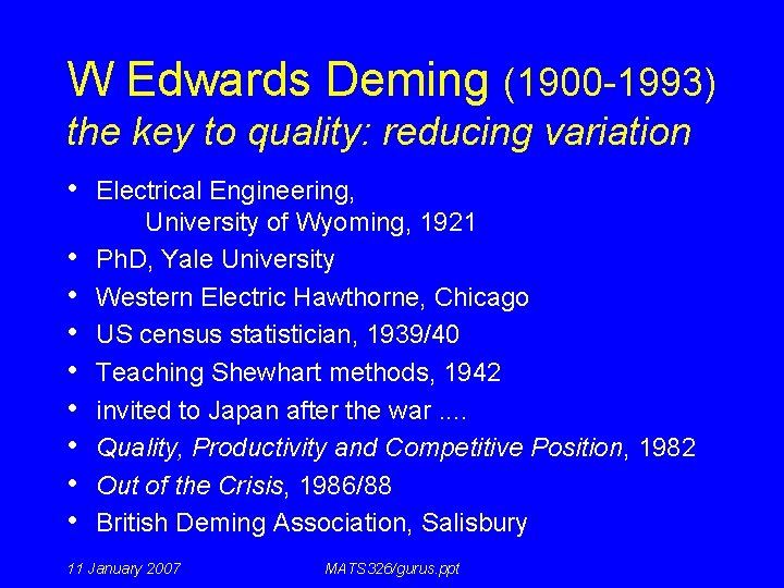 W Edwards Deming (1900 -1993) the key to quality: reducing variation • Electrical Engineering,