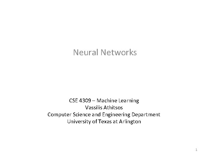 Neural Networks CSE 4309 – Machine Learning Vassilis Athitsos Computer Science and Engineering Department