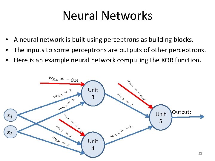 Neural Networks • A neural network is built using perceptrons as building blocks. •